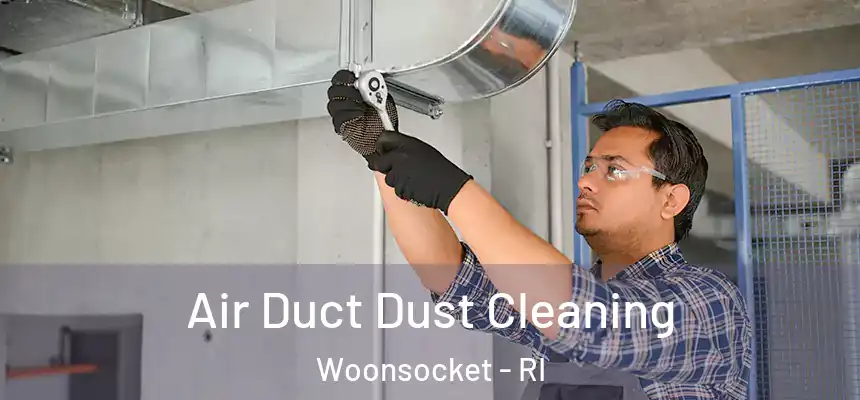Air Duct Dust Cleaning Woonsocket - RI