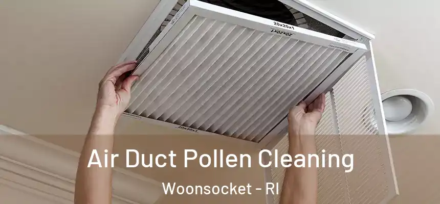  Air Duct Pollen Cleaning Woonsocket - RI
