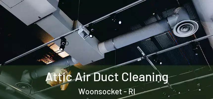 Attic Air Duct Cleaning Woonsocket - RI