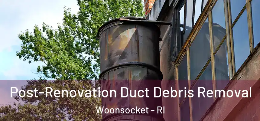  Post-Renovation Duct Debris Removal Woonsocket - RI